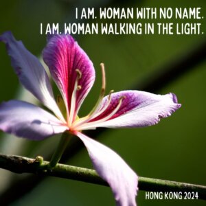 I Am. Woman With No Name. I Am. Woman Walking in the Light